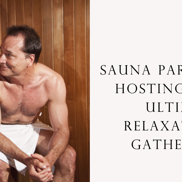 Sauna Parties: Hosting the Ultimate Relaxation Gathering