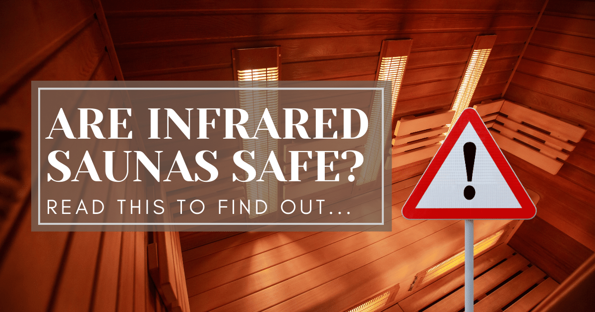 ARE INFRARED SAUNAS SAFE?