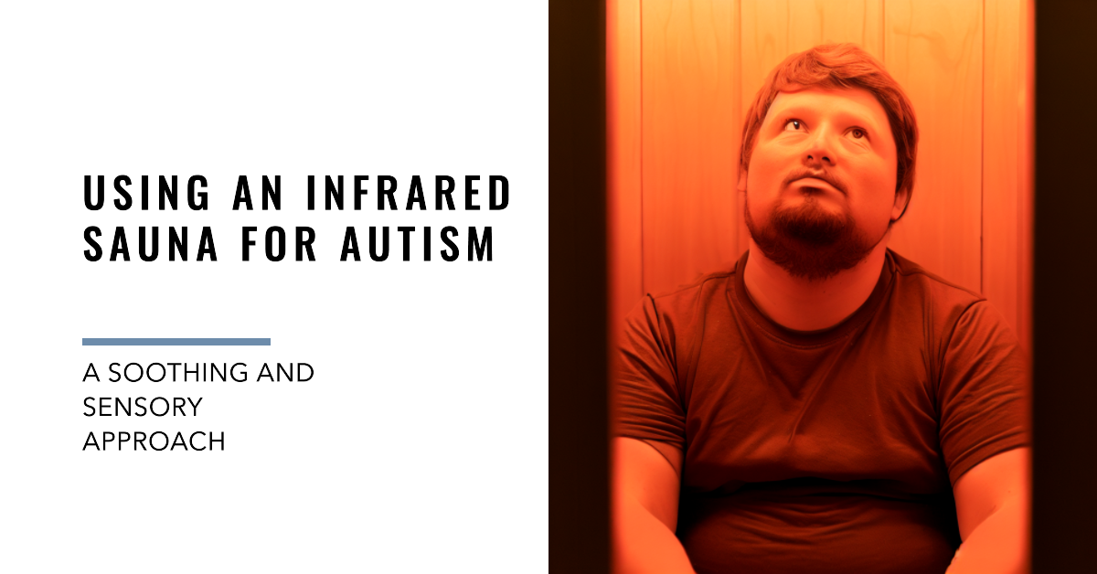Using an Infrared Sauna for Autism: A Soothing and Sensory Approach