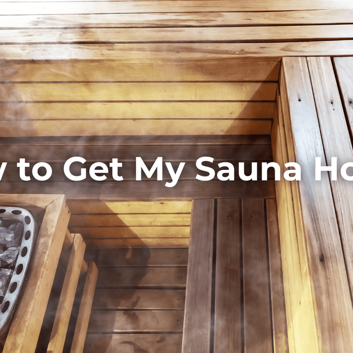 How to Get My Sauna Hotter: Tips for Optimal Heat