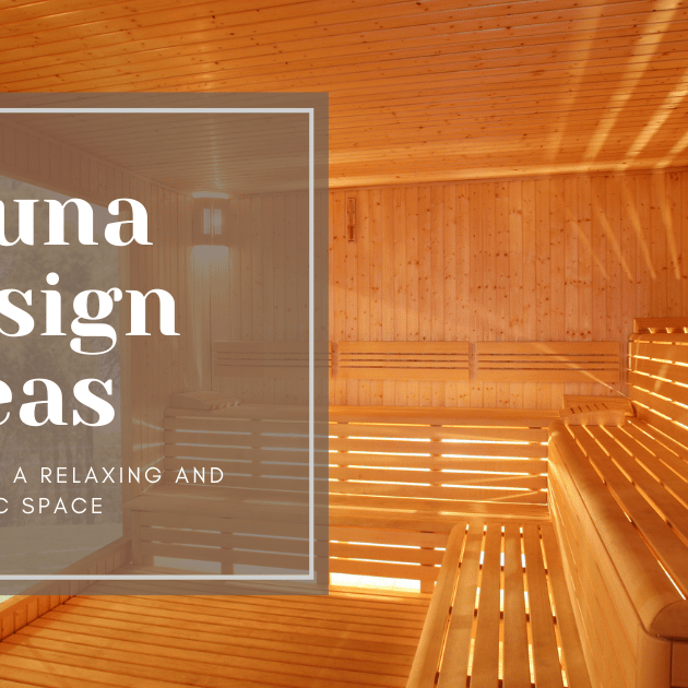 Sauna Design Ideas: Creating a Relaxing and Aesthetic Space for Your Home Sauna