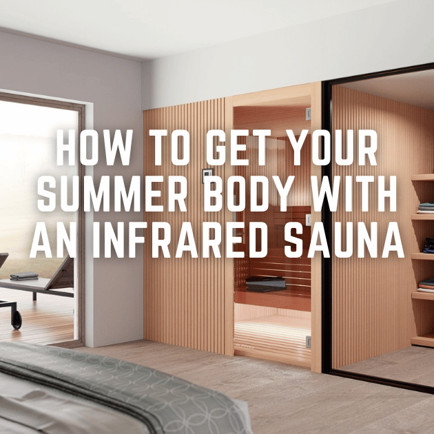 Summer Body WITH AN INFRARED SAUNA