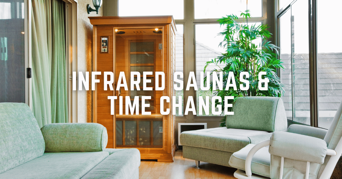 How an Infrared Sauna Can Help You Adjust to the Time Change